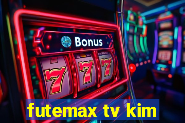 futemax tv kim